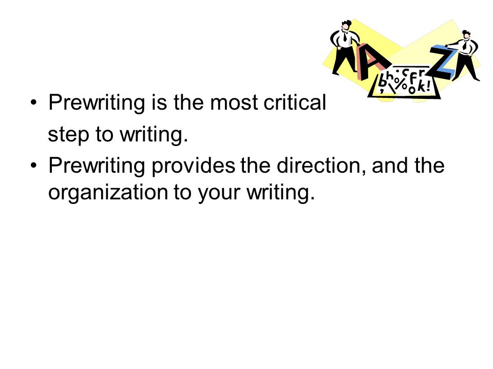 Prewriting is the most critical step to writing.