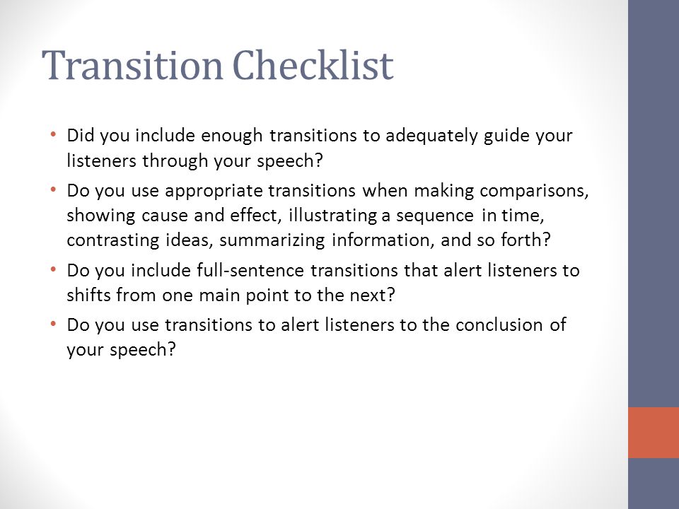 Transition Checklist Did you include enough transitions to adequately guide your listeners through your speech.