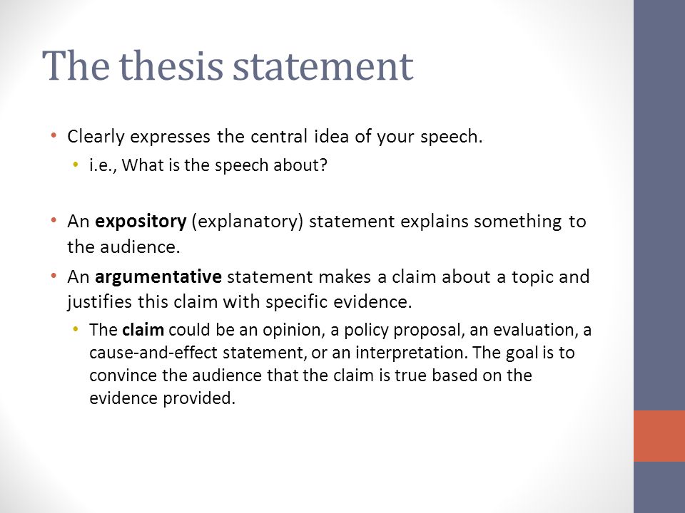 The thesis statement Clearly expresses the central idea of your speech.