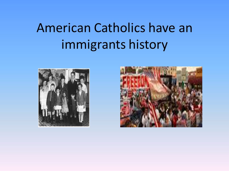 American Catholics have an immigrants history