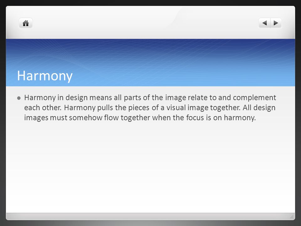 Harmony Harmony in design means all parts of the image relate to and complement each other.