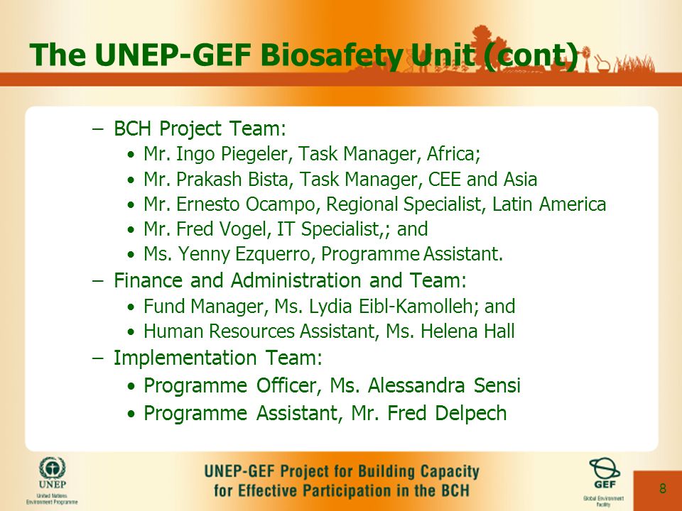 8 The UNEP-GEF Biosafety Unit (cont) –BCH Project Team: Mr.