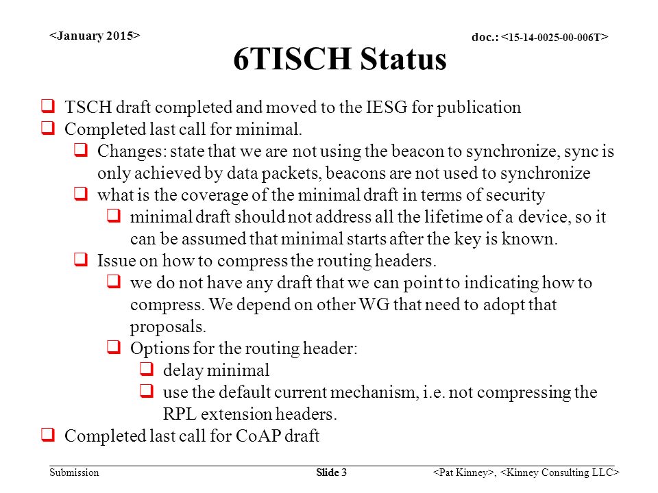 doc.: Submission, Slide 3 6TISCH Status  TSCH draft completed and moved to the IESG for publication  Completed last call for minimal.