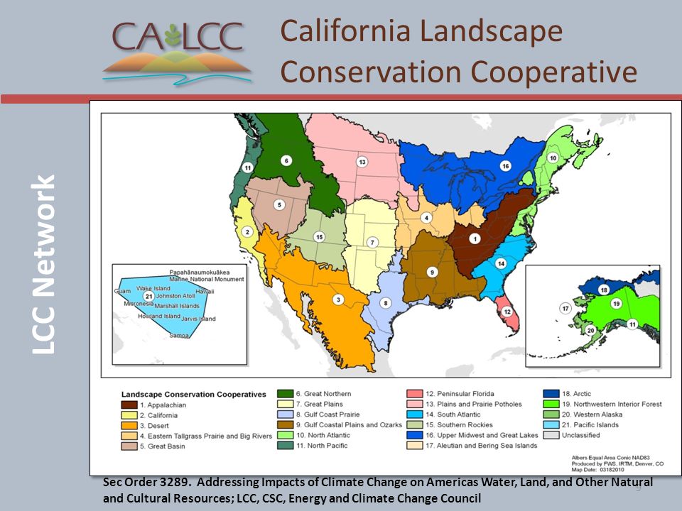 LCC Network California Landscape Conservation Cooperative 9 California supports diverse and thriving ecosystems through lasting cooperative conservation partnerships Sec Order 3289.