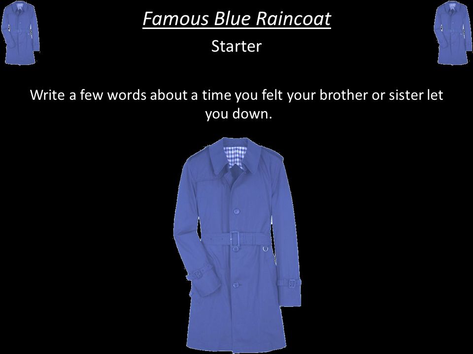 Famous Blue Raincoat by Leonard Cohen. Starter Write a few words about a  time you felt your brother or sister let you down. Famous Blue Raincoat. -  ppt download
