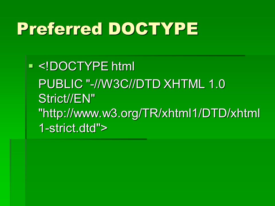 Preferred DOCTYPE  <!DOCTYPE html PUBLIC -//W3C//DTD XHTML 1.0 Strict//EN   1-strict.dtd >