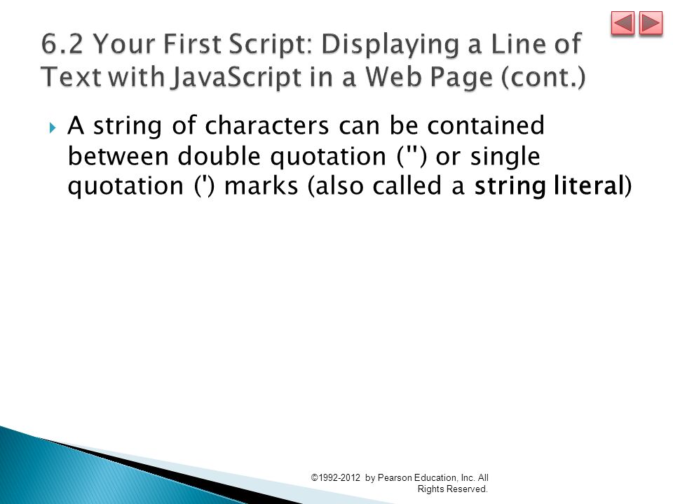  A string of characters can be contained between double quotation ( ) or single quotation ( ) marks (also called a string literal) © by Pearson Education, Inc.
