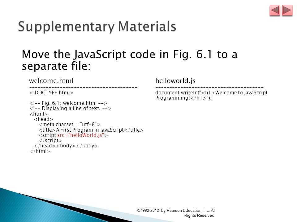 Move the JavaScript code in Fig. 6.1 to a separate file: © by Pearson Education, Inc.