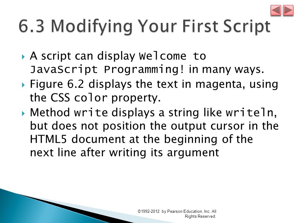  A script can display Welcome to JavaScript Programming.
