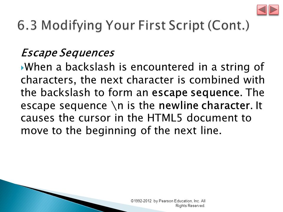 Escape Sequences  When a backslash is encountered in a string of characters, the next character is combined with the backslash to form an escape sequence.