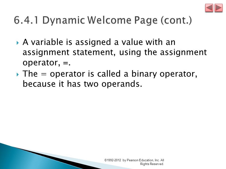 A variable is assigned a value with an assignment statement, using the assignment operator, =.