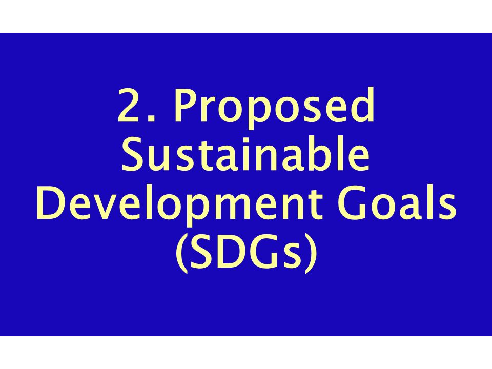2. Proposed Sustainable Development Goals (SDGs)