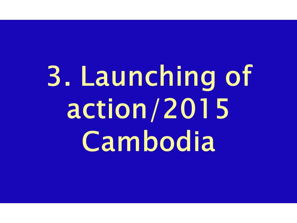3. Launching of action/2015 Cambodia