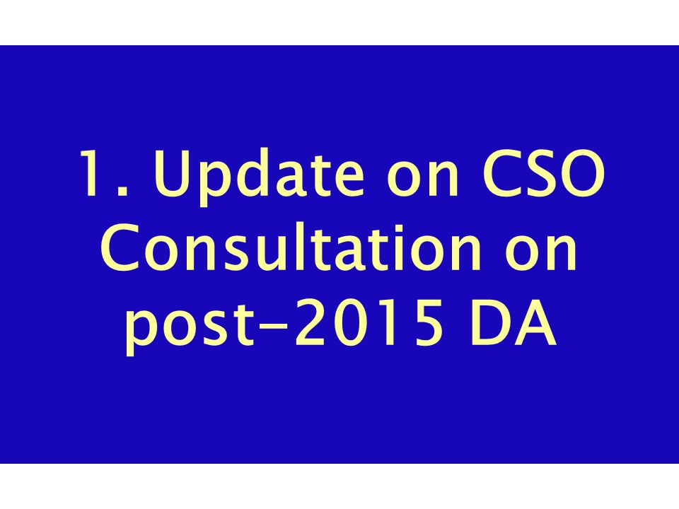 1. Update on CSO Consultation on post-2015 DA