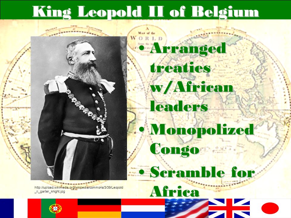 King Leopold II of Belgium Arranged treaties w/African leadersArranged treaties w/African leaders Monopolized CongoMonopolized Congo Scramble for AfricaScramble for Africa   _ii_garter_knight.jpg