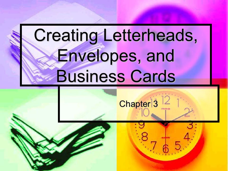 Creating Letterheads, Envelopes, and Business Cards Chapter 3