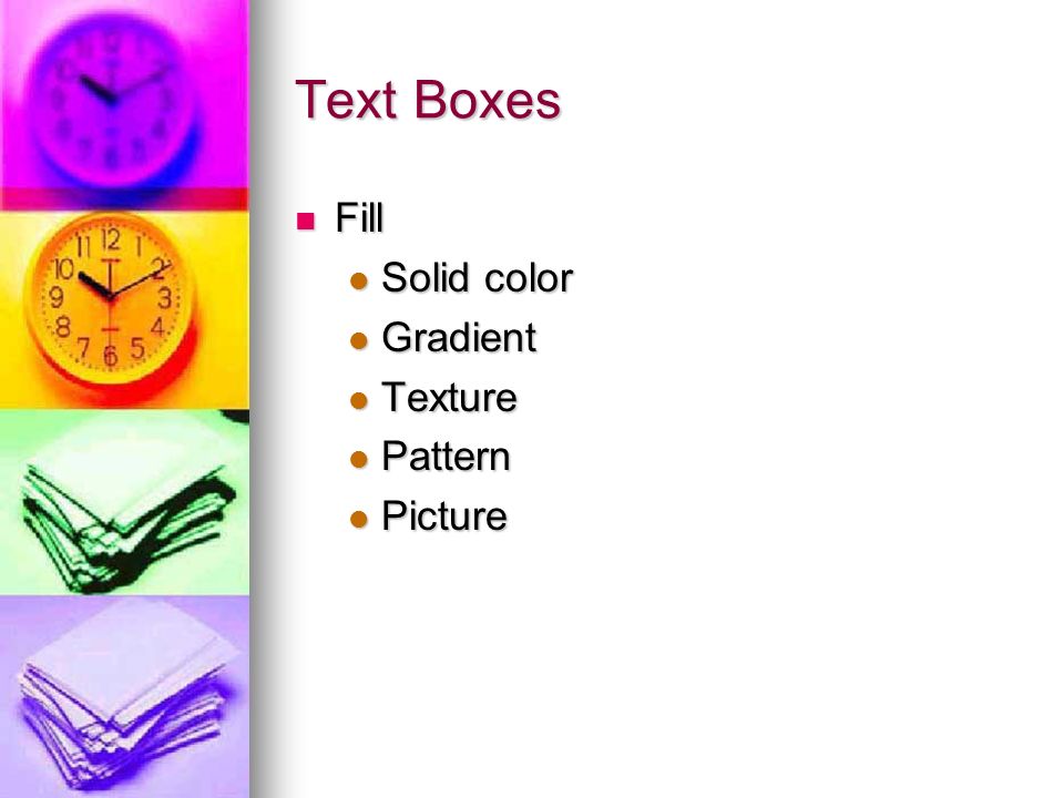 Text Boxes Fill Fill Solid color Solid color Gradient Gradient Texture Texture Pattern Pattern Picture Picture
