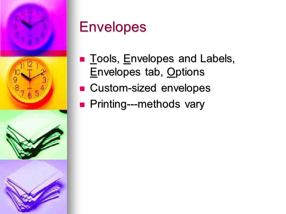 Envelopes Tools, Envelopes and Labels, Envelopes tab, Options Tools, Envelopes and Labels, Envelopes tab, Options Custom-sized envelopes Custom-sized envelopes Printing---methods vary Printing---methods vary