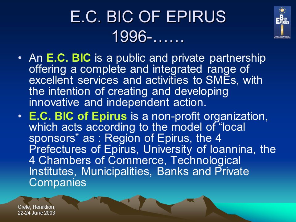 E.C. BIC OF EPIRUS “ENTREPRENEURSHIP THROUGH INNOVATION IN EPIRUS”  Innovative Actions under the ERDF Crete, Heraklion, June 2003 KATERINA. -  ppt download