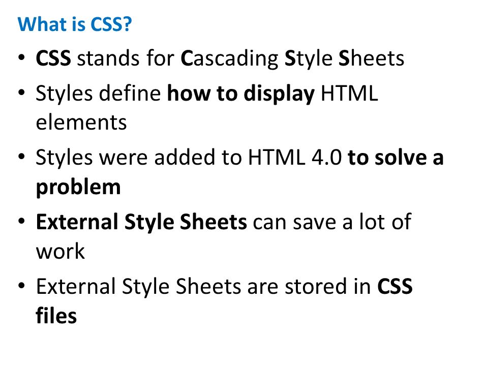 What is CSS? CSS stands for Cascading Style Sheets Styles define how to  display HTML elements Styles were added to HTML 4.0 to solve a problem  External. - ppt download