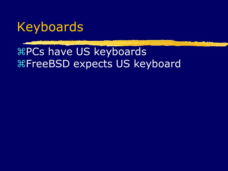 Keyboards  PCs have US keyboards  FreeBSD expects US keyboard
