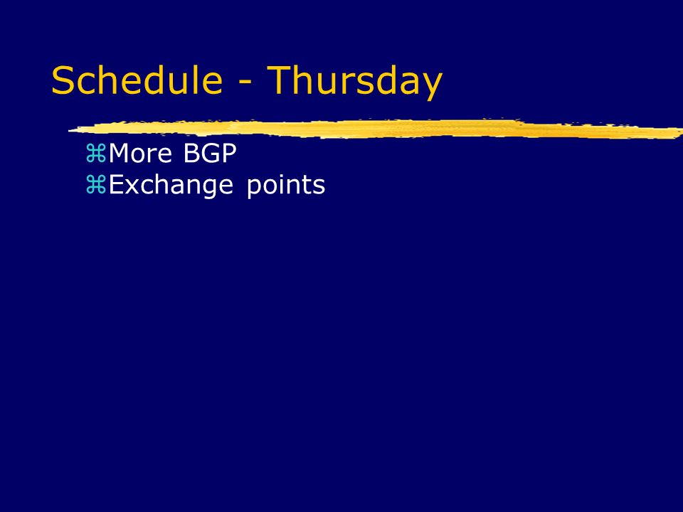 Schedule - Thursday  More BGP  Exchange points