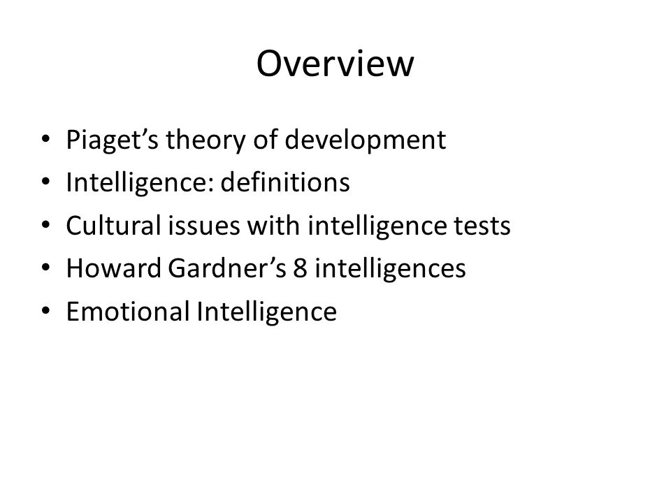 Cognitive Development and Intelligence. Overview Piaget s theory