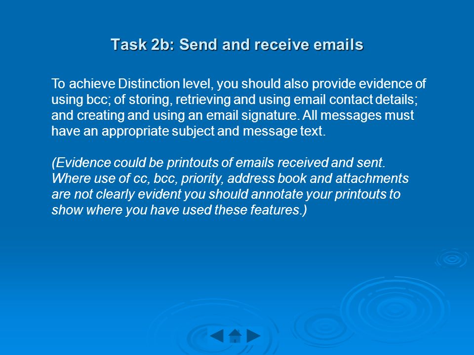 Task 2b: Send and receive  s To achieve Distinction level, you should also provide evidence of using bcc; of storing, retrieving and using  contact details; and creating and using an  signature.