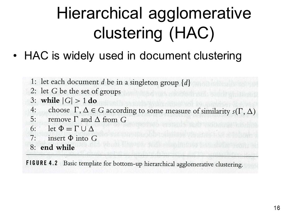 16 Hierarchical agglomerative clustering (HAC) HAC is widely used in document clustering