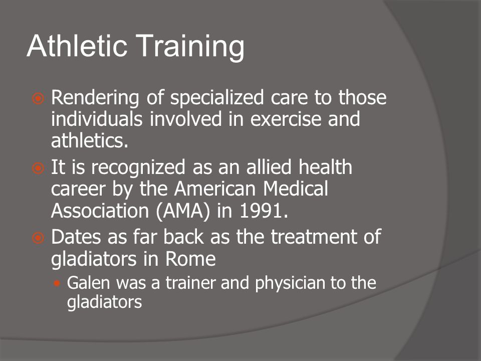 Athletic Training  Rendering of specialized care to those individuals involved in exercise and athletics.
