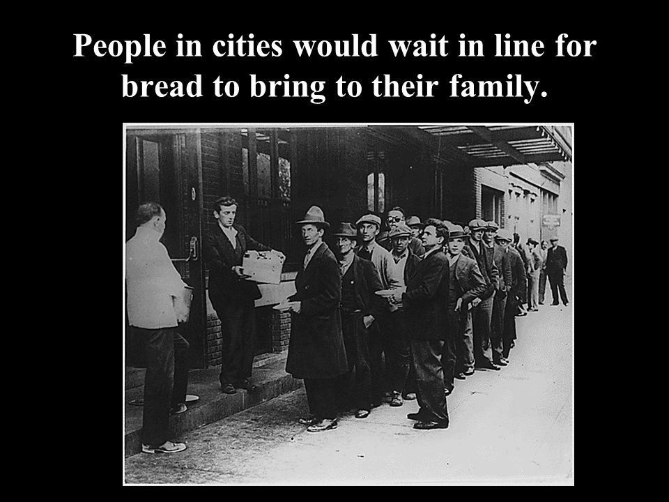 People in cities would wait in line for bread to bring to their family.