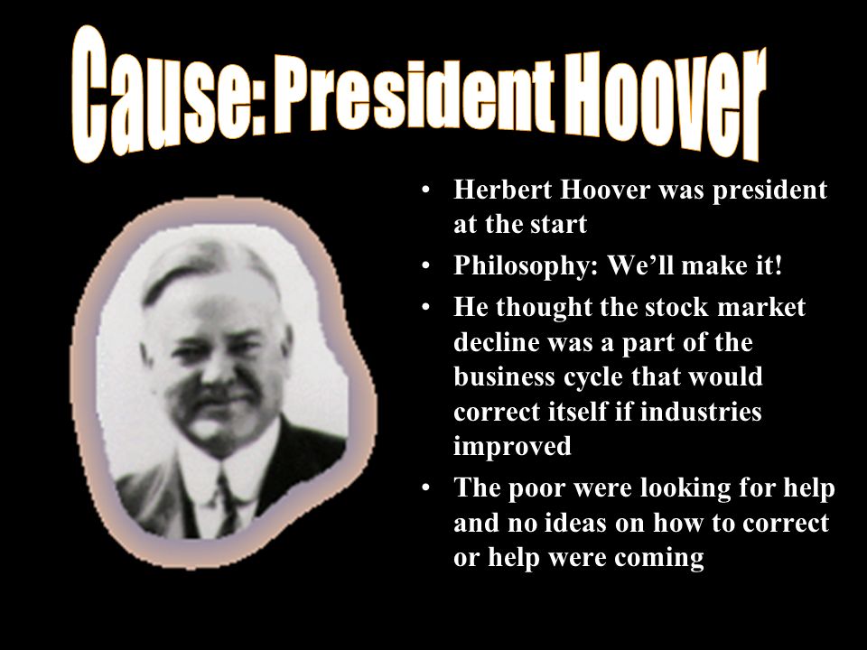 Herbert Hoover was president at the start Philosophy: We’ll make it.