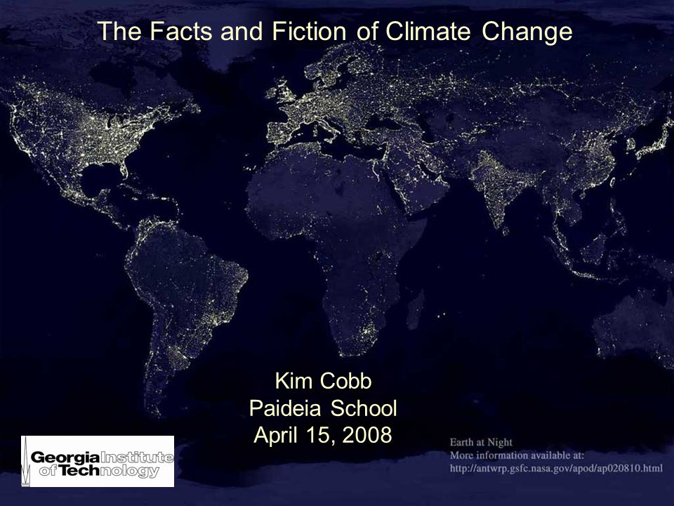 The Facts and Fiction of Climate Change Kim Cobb Paideia School April 15, 2008