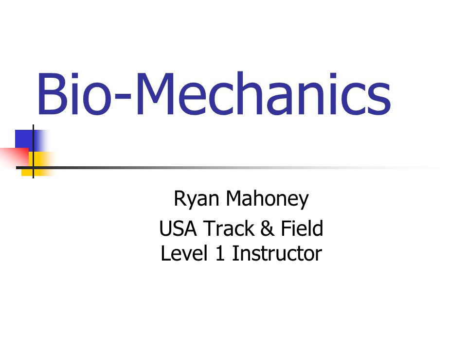 Bio-Mechanics Ryan Mahoney USA Track & Field Level 1 Instructor