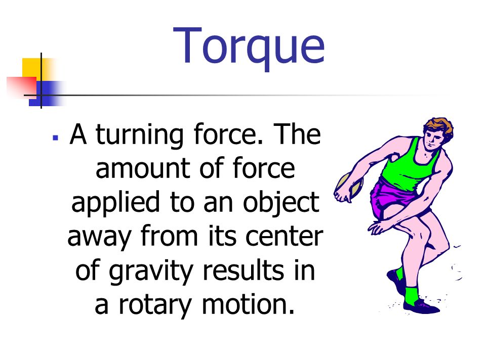 Torque  A turning force.