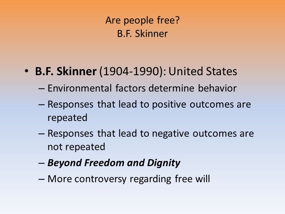 Are people free. B.F. Skinner B.F.