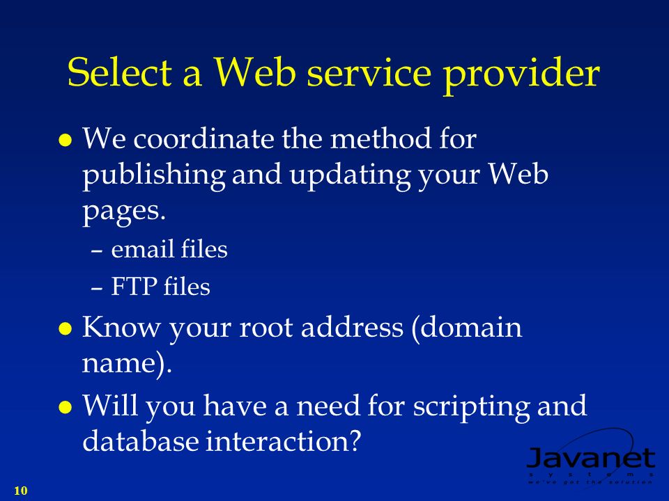 10 Select a Web service provider l We coordinate the method for publishing and updating your Web pages.