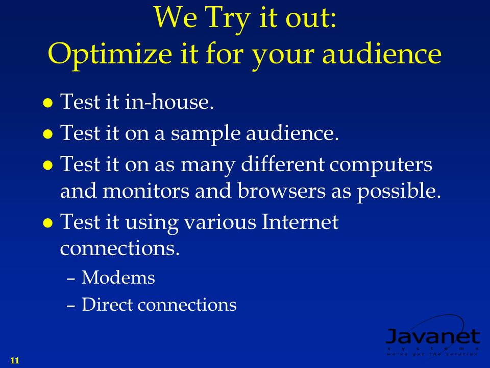 11 We Try it out: Optimize it for your audience l Test it in-house.