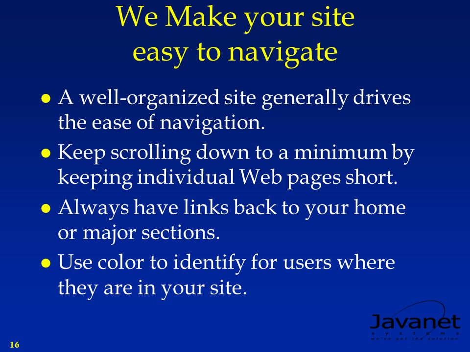16 We Make your site easy to navigate l A well-organized site generally drives the ease of navigation.