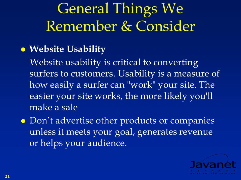 21 General Things We Remember & Consider l Website Usability Website usability is critical to converting surfers to customers.