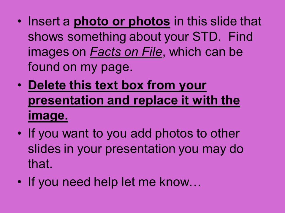 Insert a photo or photos in this slide that shows something about your STD.