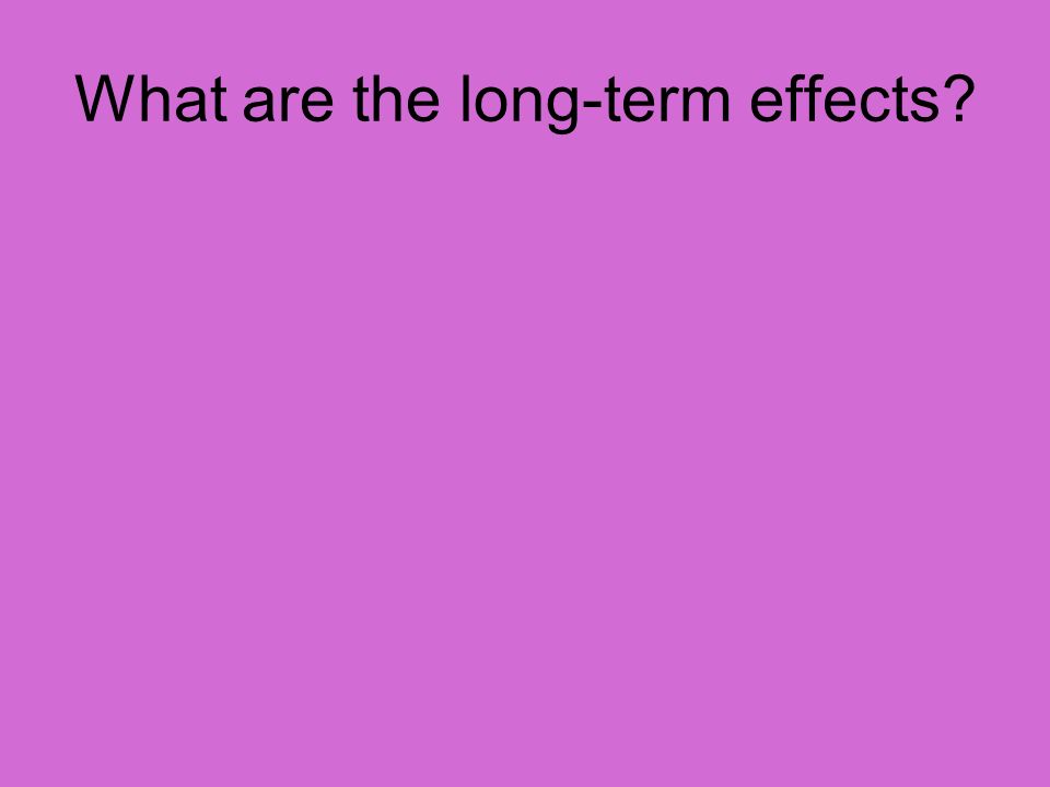 What are the long-term effects