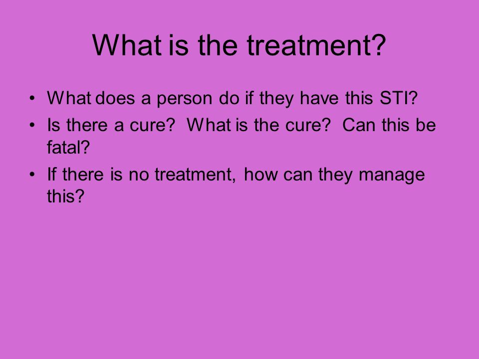 What is the treatment. What does a person do if they have this STI.
