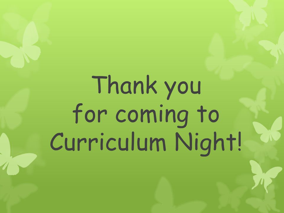 Thank you for coming to Curriculum Night!