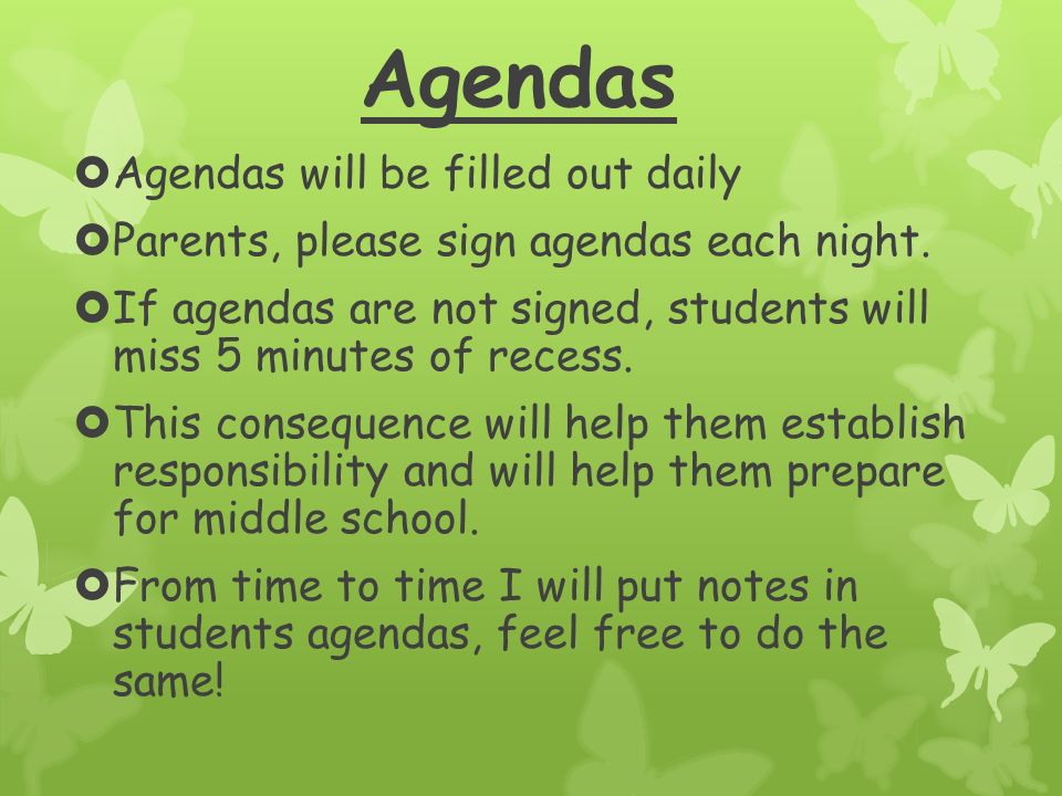 Agendas  Agendas will be filled out daily  Parents, please sign agendas each night.