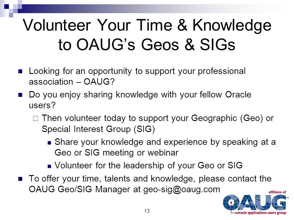 Volunteer Your Time & Knowledge to OAUG’s Geos & SIGs Looking for an opportunity to support your professional association – OAUG.