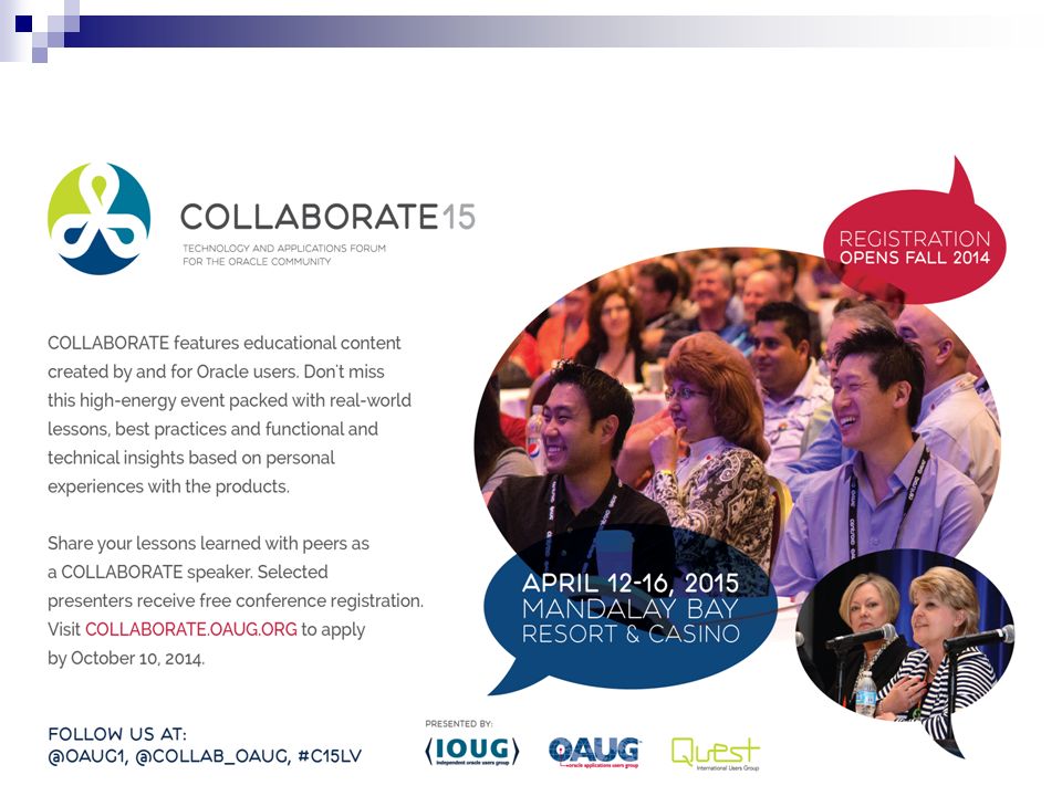 Collaborate 2015, Mandalay Bay, Las Vegas, April 12-16, 2014  Please visit collaborate.oaug.org for further details