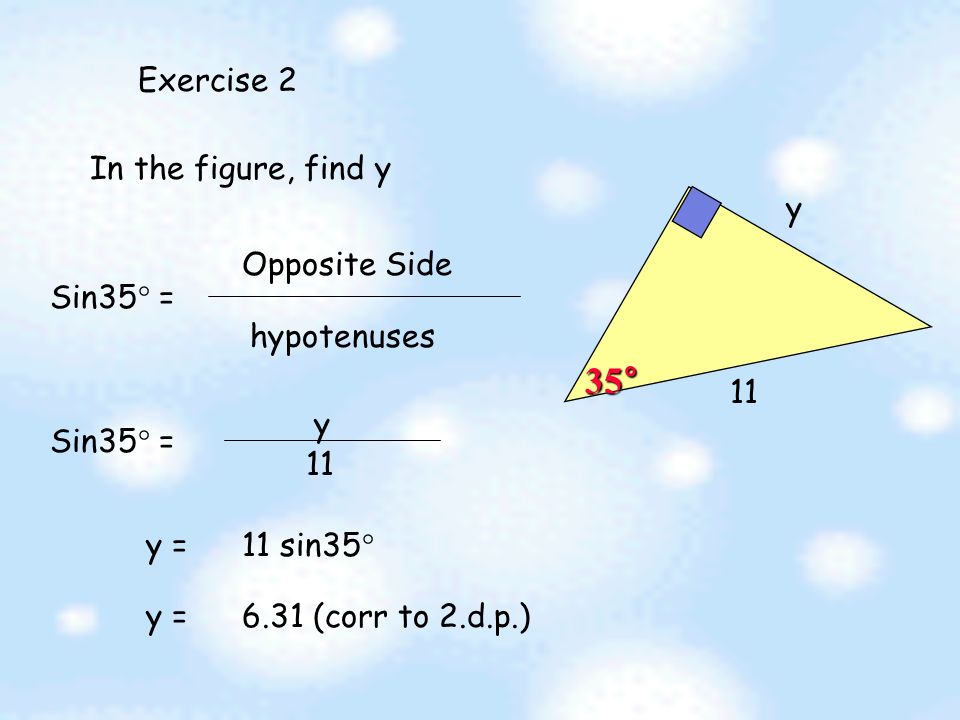 Exercise 1 4 7 In the figure, find sin  Sin  = Opposite Side hypotenuses = 4 7  =  (corr to 2 d.p.)