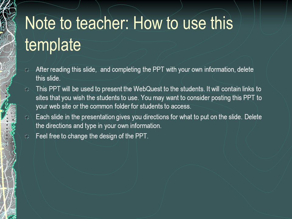 Note to teacher: How to use this template After reading this slide, and completing the PPT with your own information, delete this slide.