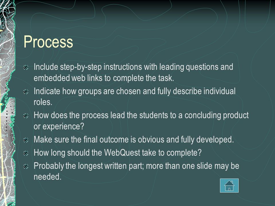 Process Include step-by-step instructions with leading questions and embedded web links to complete the task.
